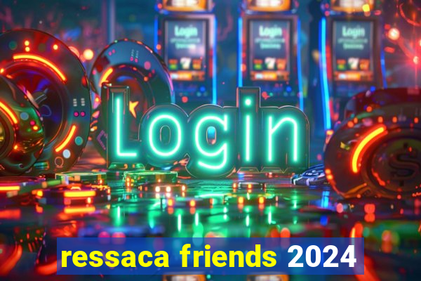 ressaca friends 2024